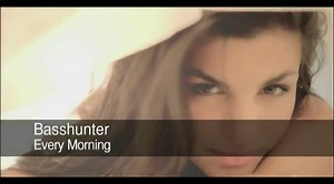 4. Basshunter - Every Morning (On Ultra Dance 11 out now)