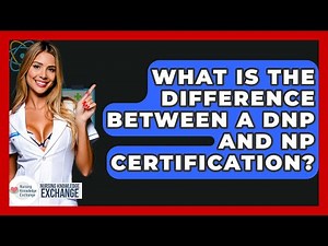 What Is The Difference Between A DNP And NP Certification? - Nursing Knowledge Exchange