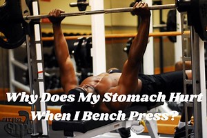 Why Does My Stomach Hurt When I Bench Press? (Solved!) - My Bodyweight Exercises