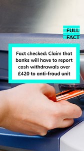 No evidence banks will have to report cash withdrawals over £420 to anti-fraud unit | Full Fact