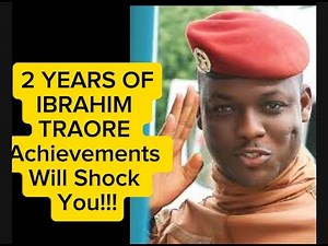 PRESIDENT IBRAHIM TRAORE: UNBELIEVABLE ACHIEVEMENTS IN 2 YEARS