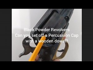 Black Powder Revolver : Can you set off a Percussion Cap with a Dowel?