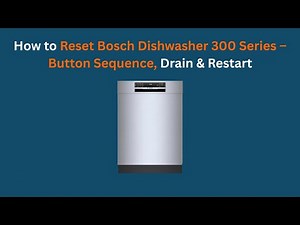 How to Reset Bosch Dishwasher 300 Series – Button Sequence, Drain & Restart