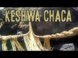 Keshwa Chaca - The Last Incan Grass Bridge