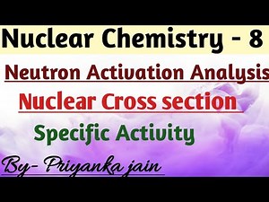 Nuclear Chemistry -8 # Neutron activation analysis # Nuclear Cross section # Specific activity