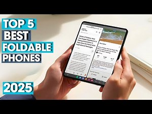 5 Best Foldable Phones 2025: Top 5 Folding Smartphones 2025