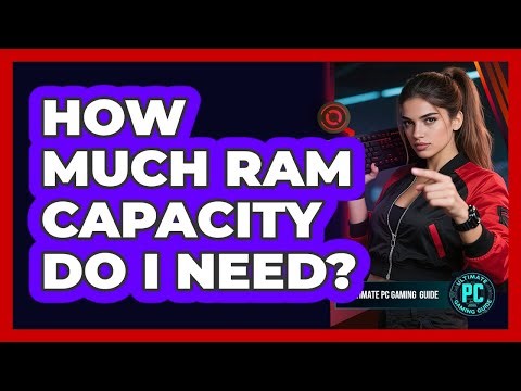How Much RAM Capacity Do I Need?