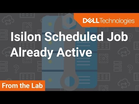 Isilon Scheduled Job Will Not Start as Scheduled Because it is Already Active