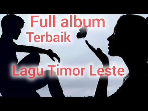 FULL ALBUM OF THE BEST TIMOR LESTE SONGS OF ALL TIME