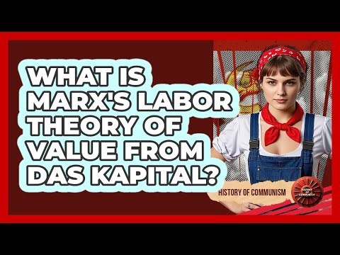 What Is Marx's Labor Theory Of Value From Das Kapital? - History of Communism