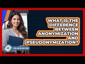 What Is The Difference Between Anonymization And Pseudonymization?