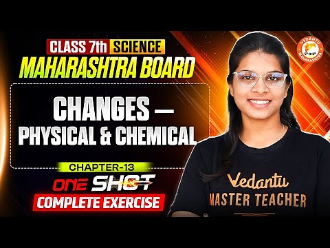 Physical and Chemical Changes Class 7 One Shot | Science Chapter 13 Complete Exercise MH Board