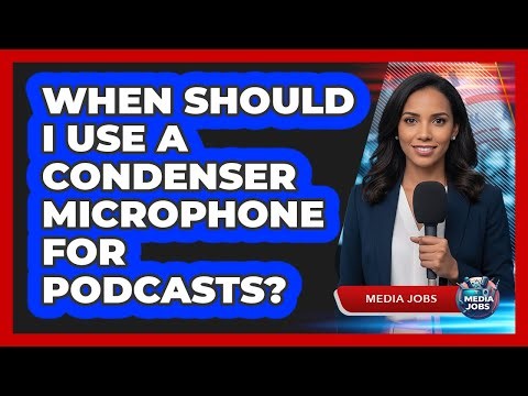 When should I use a condenser microphone for podcasts?