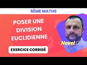 Poser une division euclidienne - Maths 6ème - Méthode complète et Exercice Corrigé