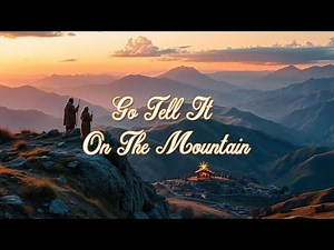 Go, tell it on the mountain - Lyrics and History