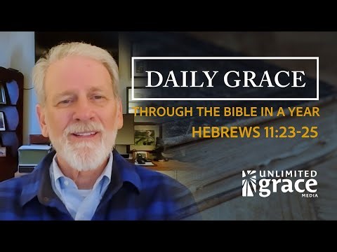 Daily Grace: Through The Bible in a Year - February 9 - Hebrews 11:23-25