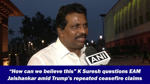 “How can we believe this” K Suresh questions EAM Jaishankar amid Trump’s repeated ceasefire claims