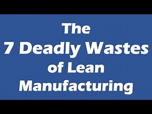 Identifying and Eliminating the 7 Wastes of Lean Manufacturing
