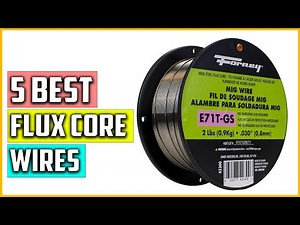 Top 5 Best Flux Core Wires Reviews in 2023