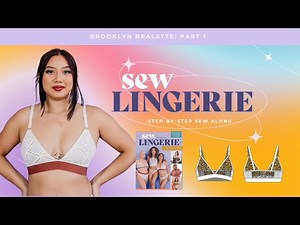 Brooklyn Bralette: Sew Lingerie Sew Along Part 1 (How to Sew A Bralette)
