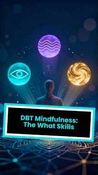 DBT Mindfulness: The What Skills