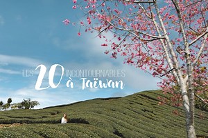 Taïwan : les 20 incontournables à faire absolument