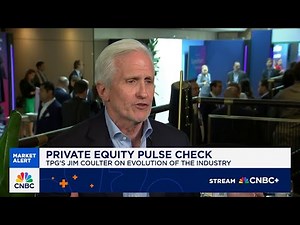 TPG co-founder Jim Coulter: Uncertainty creates pause in private markets