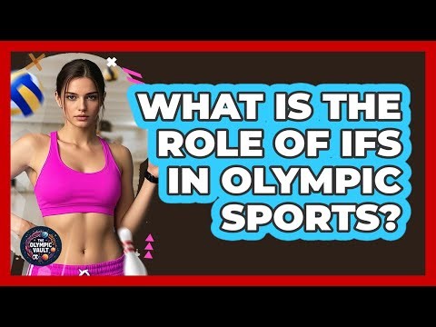 What Is The Role Of IFs In Olympic Sports?