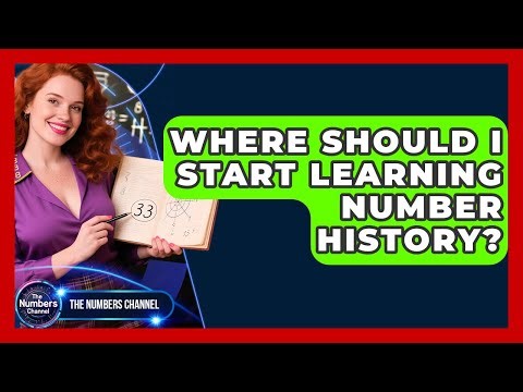 Where Should I Start Learning Number History? - The Numbers Channel