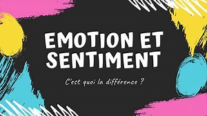 Différence entre émotion et sentiment | Vivons Soi