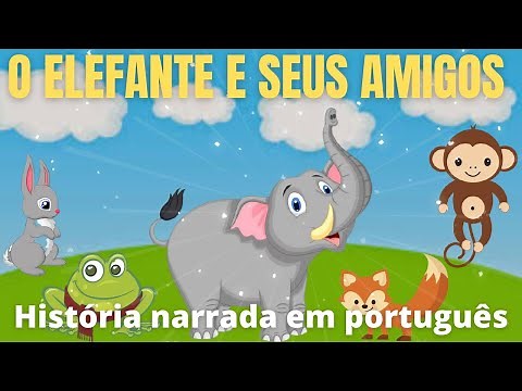 O ELEFANTE E SEUS AMIGOS - História infantil narrada em português. #historiainfantil