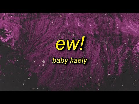 Baby Kaely - Ew! (Lyrics) | hello my name is zuzie