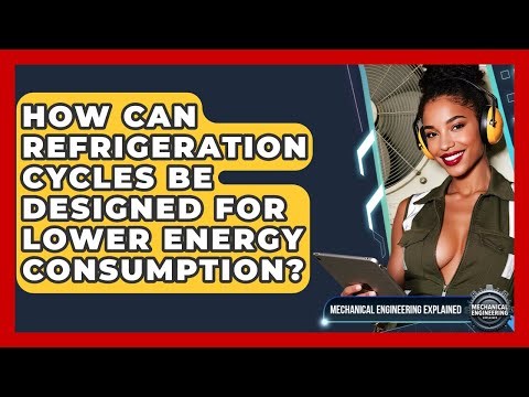 How Can Refrigeration Cycles Be Designed For Lower Energy Consumption?