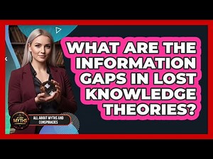 What Are The Information Gaps In Lost Knowledge Theories?