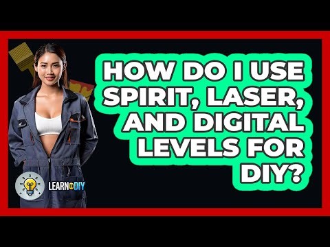 How Do I Use Spirit, Laser, And Digital Levels For DIY? - LearnToDIY360.com