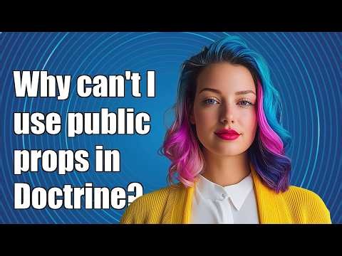 Why can't I use public properties in Doctrine entities?