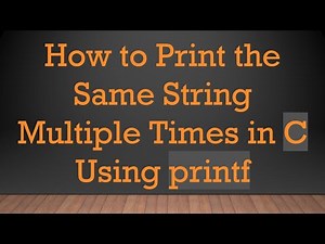How to Print the Same String Multiple Times in C Using printf