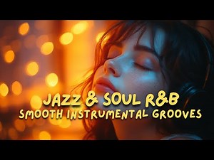 Smooth Jazz & Soul R&B – Relaxing Instrumental Grooves | Chill & Study Music 🎷🎶