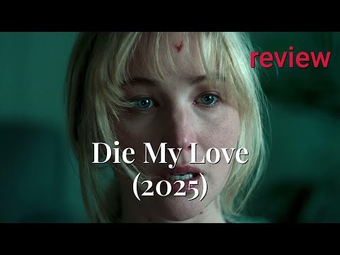 Review: Die My Love (2025) - Jennifer Lawrence, Sissy Spacek, Robert Pattinson