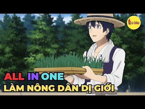 ALL IN ONE | Làm Nông Dân Tại Giới Dị | Review Anime Hay