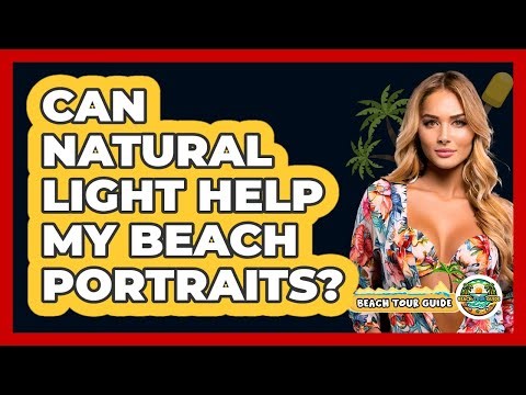 Can Natural Light Help My Beach Portraits?