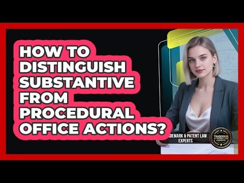 How To Distinguish Substantive From Procedural Office Actions?
