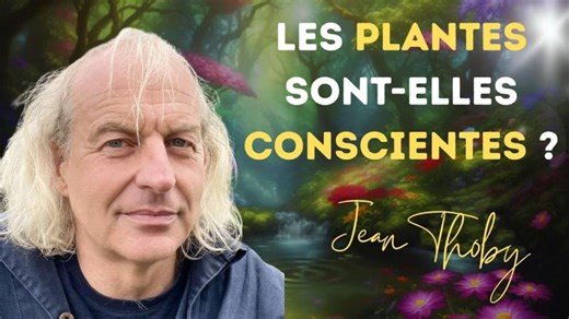 Les plantes sont-elles conscientes? : Jean Thoby