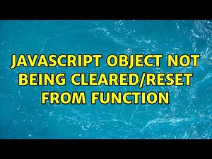 Javascript object not being cleared/reset from function (7 Solutions!!)