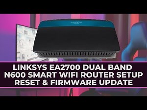 Linksys EA2700 Dual Band N600 Smart Wi Fi Router Setup, Reset & Firmware Update