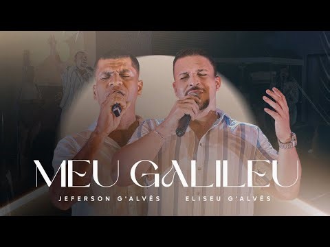 MEU GALILEU - Jeferson G’Alvês feat. Eliseu G’Alvês (Oficial)