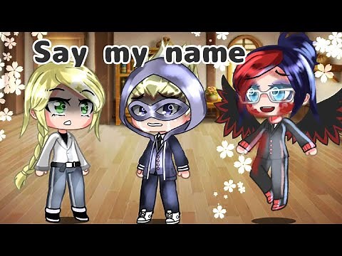 Say My name Meme | Miraculous ladybug [MLB] | Gacha Club