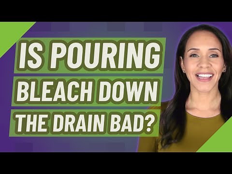 Is pouring bleach down the drain bad?