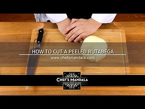 Chef's Mandala Lesson 15 - HOW TO CUT A PEELED RUTABAGA