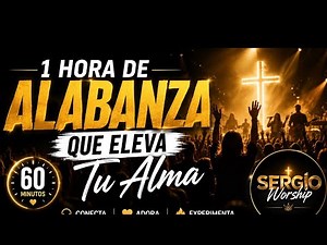 🙌 1 HORA DE ALABANZA PARA GLORIFICAR A DIOS | Música Cristiana de Alabanza 2026 | Sergio Worship